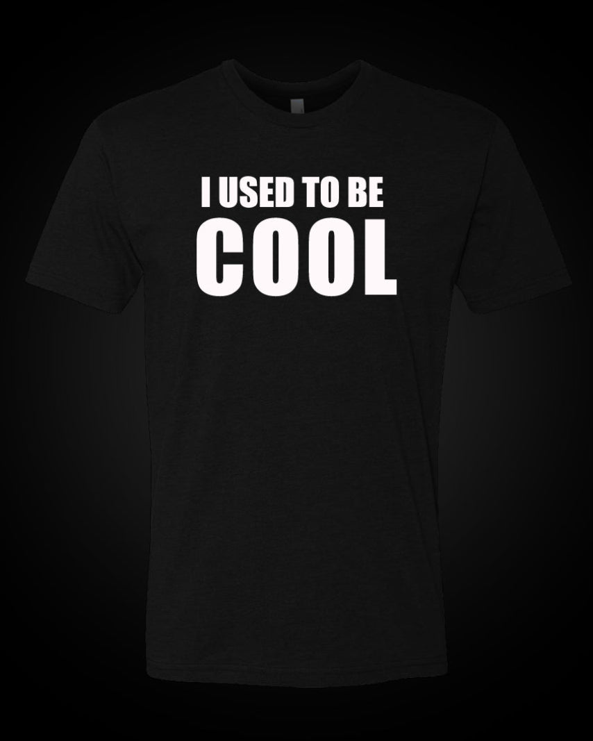 I Used To Be Cool - T-Shirt