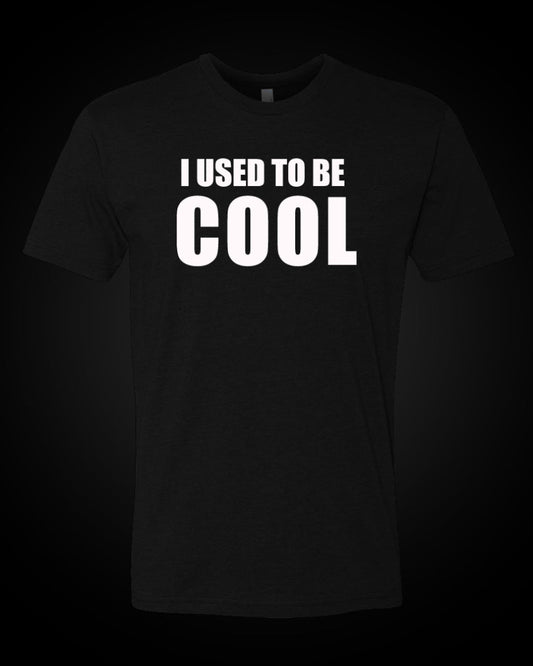 I Used To Be Cool - T-Shirt